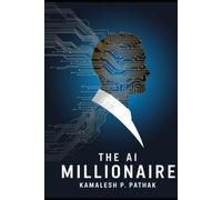 THE AI MILLIONAIRE: How Ordinary People Can Build Extraordinary Wealth in the Age of Artificial Intelligence
