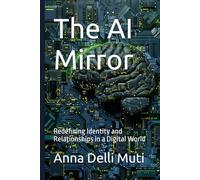 The AI Mirror: Redefining Identity and Relationships in a Digital World