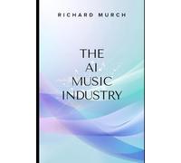 THE AI MUSIC INDUSTRY: AI Music Creation - Platforms, Players, Legal Battles & the Future of Music