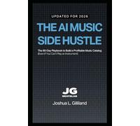 The AI Music Side Hustle: The 90-Day Playbook to Build a Profitable Music Catalog (Even If You Can't Play an Instrument) (AI Music Producer Series)
