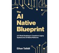 The AI-Native Blueprint: A 6-Week Roadmap to Transform Legacy Systems into AI-Native Platforms