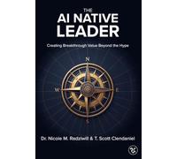 The AI Native Leader: Creating Breakthrough Value Beyond the Hype