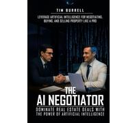 The AI Negotiator: Dominate Real Estate Deals With The Power Of Artificial Intelligence