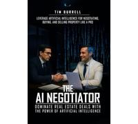 The AI Negotiator: Dominate Real Estate Deals With The Power Of Artificial Intelligence