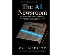 The AI Newsroom: The marketer's playbook for running AI like an editor: save 10 hours a week without publishing slop (Still Human Playbooks)