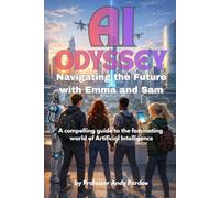 The AI Odyssey: Navigating the Future with Emma and Sam: A Compelling Guide to the Fascinating World of AI (The AI Generation)