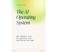 The AI Operating System: How Leaders Turn AI Into Operating Leverage (The AI Operating System + The Agent Gap)