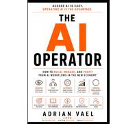 The AI Operator: How to Build, Manage, and Profit From AI Workflows in the New Economy (The AI Toolkit Professional Series)
