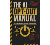 The AI Opt-Out Manual: A Pocket Field Guide to Turning Off Unwanted AI