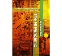 The AI Pandemic: How Artificial Intelligence Infected the Modern World