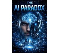 THE AI PARADOX: Wenn Maschinen entscheiden (Digitale Strukturen - Macht, Information und Technologie)