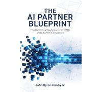 The AI Partner Blueprint: A Complete Framework for Building a Profitable AI Practice: The Definitive Playbook for IT VARs and Channel Companies