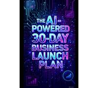 The AI-Powered 30-Day Business Launch Plan