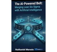 The AI-Powered Belt: Merging Lean Six Sigma with Artificial Intelligence: An Executive Playbook for Lean Six Sigma 4.0