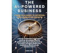 The AI-Powered Business: A Proven Framework to Implement Artificial Intelligence, Reduce Operational Costs, Drive Revenue on Autopilot, Automate ... Guide to Artificial Intelligence for Growth