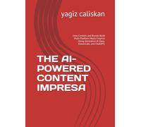 THE AI-POWERED CONTENT IMPRESA: How Creators and Brands Build Multi-Platform Media Empires Using Generative AI (Sora, ElevenLabs, and ChatGPT)
