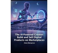 The AI-Powered Creator: Build and Sell Digital Products on Marketplaces