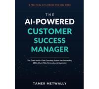 THE AI-POWERED CUSTOMER SUCCESS MANAGER: The Draft-Verify-Own Operating System for Onboarding, QBRs, Churn Risk, Renewals, and Expansion