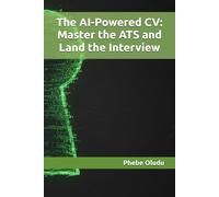 The AI-Powered CV: Master the ATS and Land the Interview