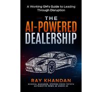 THE AI-POWERED DEALERSHIP: A Working GM's Guide to Leading Through Disruption
