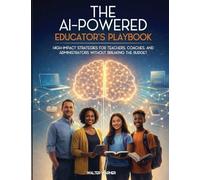 The AI-Powered Educator's Playbook: High-Impact Strategies for Teachers, Coaches, and Administrators Without Breaking the Budget