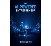 The AI-Powered Entrepreneur: Stop Doing Everything Manually - Build the AI Operating System That Runs Your Business