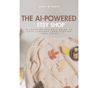 The AI-Powered Etsy Shop: A Creative Seller’s Guide to Etsy, ChatGPT, and Finding Your Voice