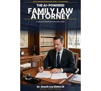 The AI-Powered Family Law Attorney: A Solo and Small Firm Practice Guide (The AI-Powered Professional Series)