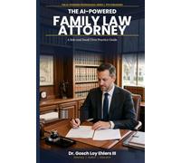 The AI-Powered Family Law Attorney: A Solo and Small Firm Practice Guide (The AI-Powered Professional Series)