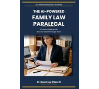 The AI-Powered Family Law Paralegal: A Practice Guide for the Solo and Small Firm Legal Team (The AI-Powered Professional Series)