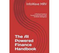 The AI Powered Finance Handbook: A Practical Guide to Transforming Finance with Artificial Intelligence