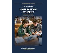 The AI-Powered High School Student: Study Smarter, Think Clearly, and Prepare for What Comes Next (The AI-Powered Professional Series)