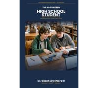 The AI-Powered High School Student: Study Smarter, Think Clearly, and Prepare for What Comes Next (The AI-Powered Professional Series)