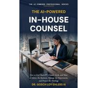 The AI-Powered In-House Counsel: 13 (The AI-Powered Professional Series)