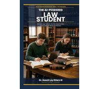 The AI-Powered Law Student: How to Use ChatGPT, Claude, Grok and More to Get Into Law School, Survive you 1L Year, and Graduate Ready to Practice (The AI-Powered Professional Series)