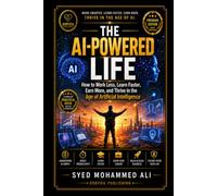 The AI-Powered Life: How to Work Less, Learn Faster, Earn More, and Thrive in the Age of Artificial Intelligence (THE SUCCESS BLUEPRINT COLLECTION)