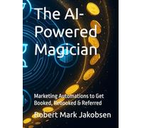 The AI-Powered Magician: Marketing Automations to Get Booked, Rebooked & Referred