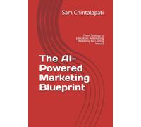 The AI-Powered Marketing Blueprint: From Strategy to Execution: Automating Marketing for Lasting Impact