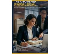 The AI-Powered Paralegal: How to Use ChatGPT, Claude, Grok & More to Work Smarter, Faster, and Better. (The AI-Powered Professional Series)