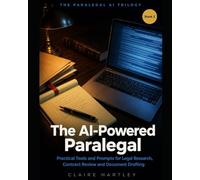 The AI-Powered Paralegal: Practical Tools and Prompts for Legal Research, Contract Review and Document Drafting (: The Paralegal AI Trilogy)
