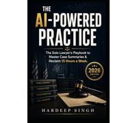 The AI-Powered Practice: The Solo Lawyer’s Playbook to Master Case Summaries & Reclaim 15 Hours a Week