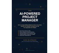 The AI-Powered Project Manager: How to Leverage Artificial Intelligence to Secure Your Career, Automate Your Workflow, and Become the PM Your Organization Can't Replace (The Modern Project Manager)