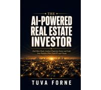 The AI-Powered Real Estate Investor: AI-Powered Strategies for Real Estate Investing: Find Deals, Analyze Properties, and Scale Your Portfolio