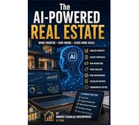 The AI-Powered Real Estate: Work Smarter, Save Hours, Close More Deals