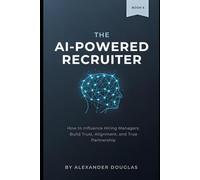 The AI Powered Recruiter: How to Influence Hiring Managers