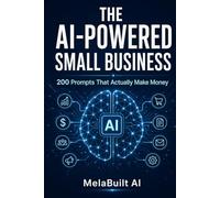 The AI-Powered Small Business: 200 Prompts That Actually Make Money