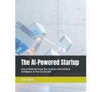 The AI-Powered Startup: How to Build and Grow Your Business with Artificial Intelligence as Your Co-Founder (AI Practice & Learning Collection)