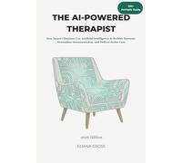 The AI-Powered Therapist: How Smart Clinicians Use Artificial Intelligence to Reduce Burnout, Streamline Documentation, and Deliver Better Care