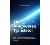The AI-Powered Translator: How to Price, Position, and Profit from Machine Translation and Post-Editing