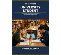 The AI-Powered University Student: Study smarter, build the record that matters, and launch the career you want. (The AI-Powered Professional Series)
